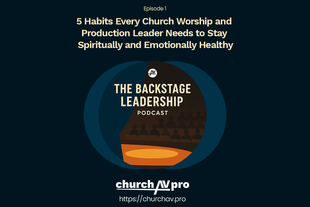 5 Habits Every Church Worship and Production Leader Needs to Stay Spiritually and Emotionally Healthy